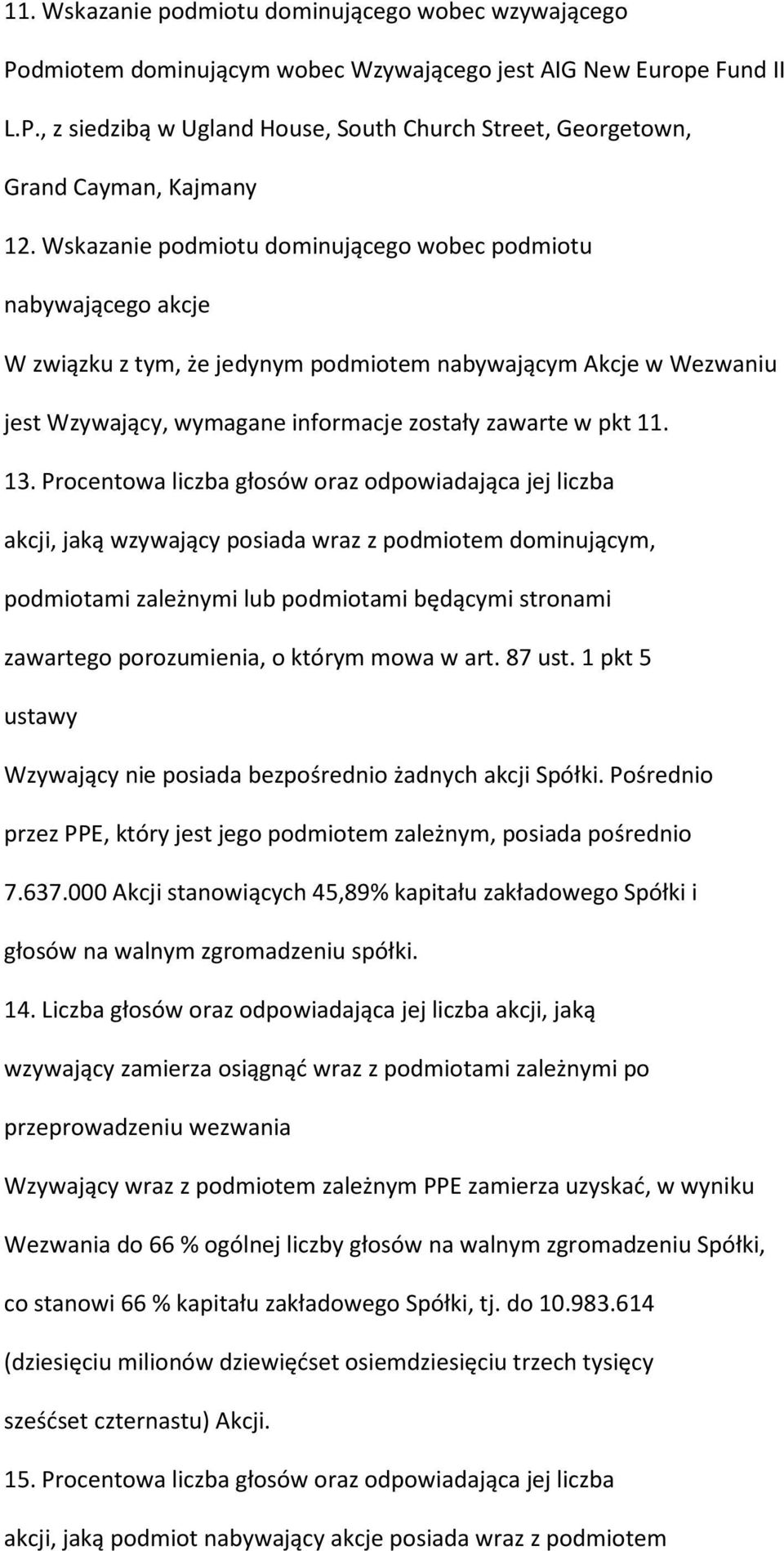 Procentowa liczba głosów oraz odpowiadająca jej liczba akcji, jaką wzywający posiada wraz z podmiotem dominującym, podmiotami zależnymi lub podmiotami będącymi stronami zawartego porozumienia, o