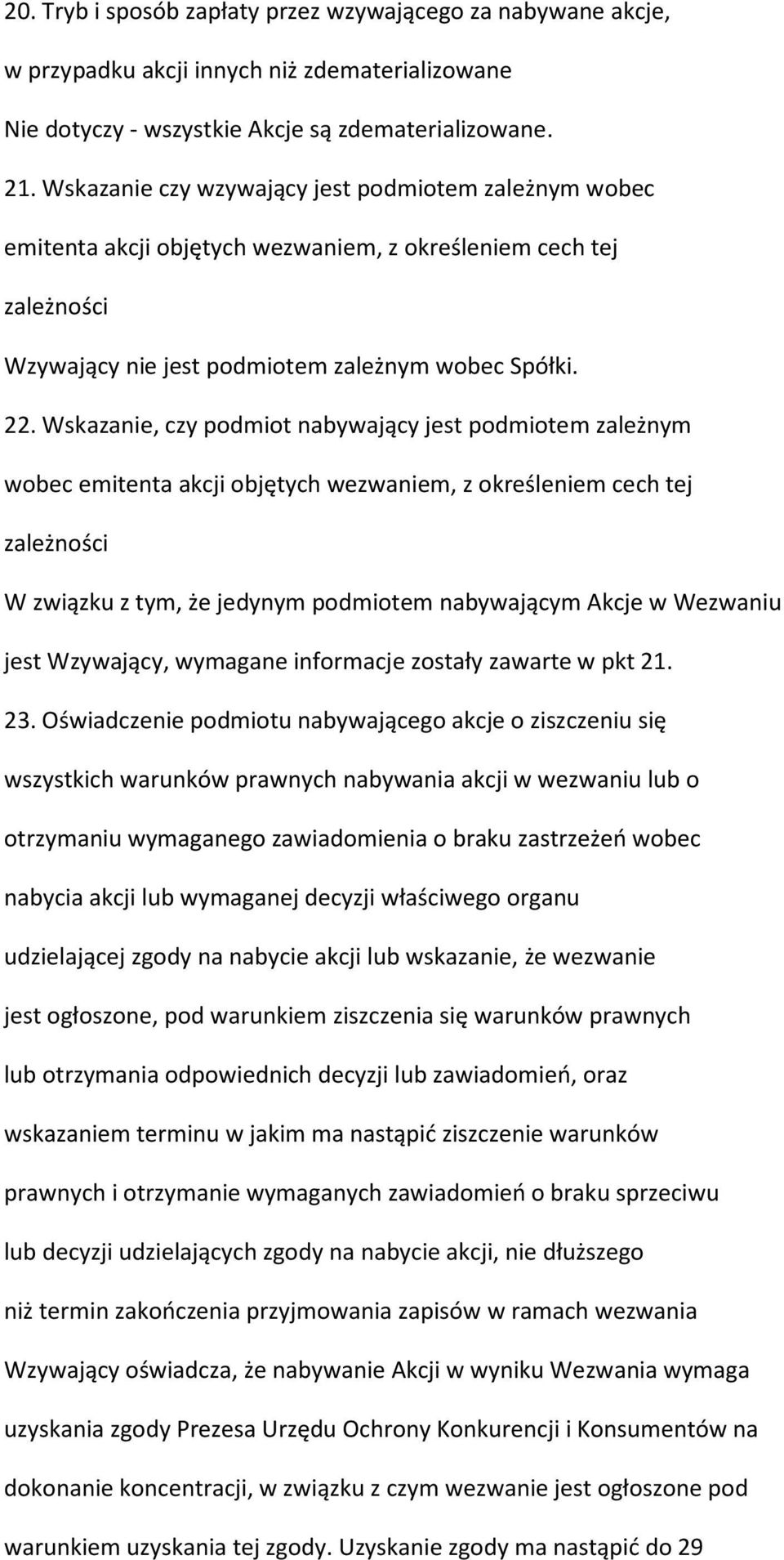 Wskazanie, czy podmiot nabywający jest podmiotem zależnym wobec emitenta akcji objętych wezwaniem, z określeniem cech tej zależności W związku z tym, że jedynym podmiotem nabywającym Akcje w Wezwaniu