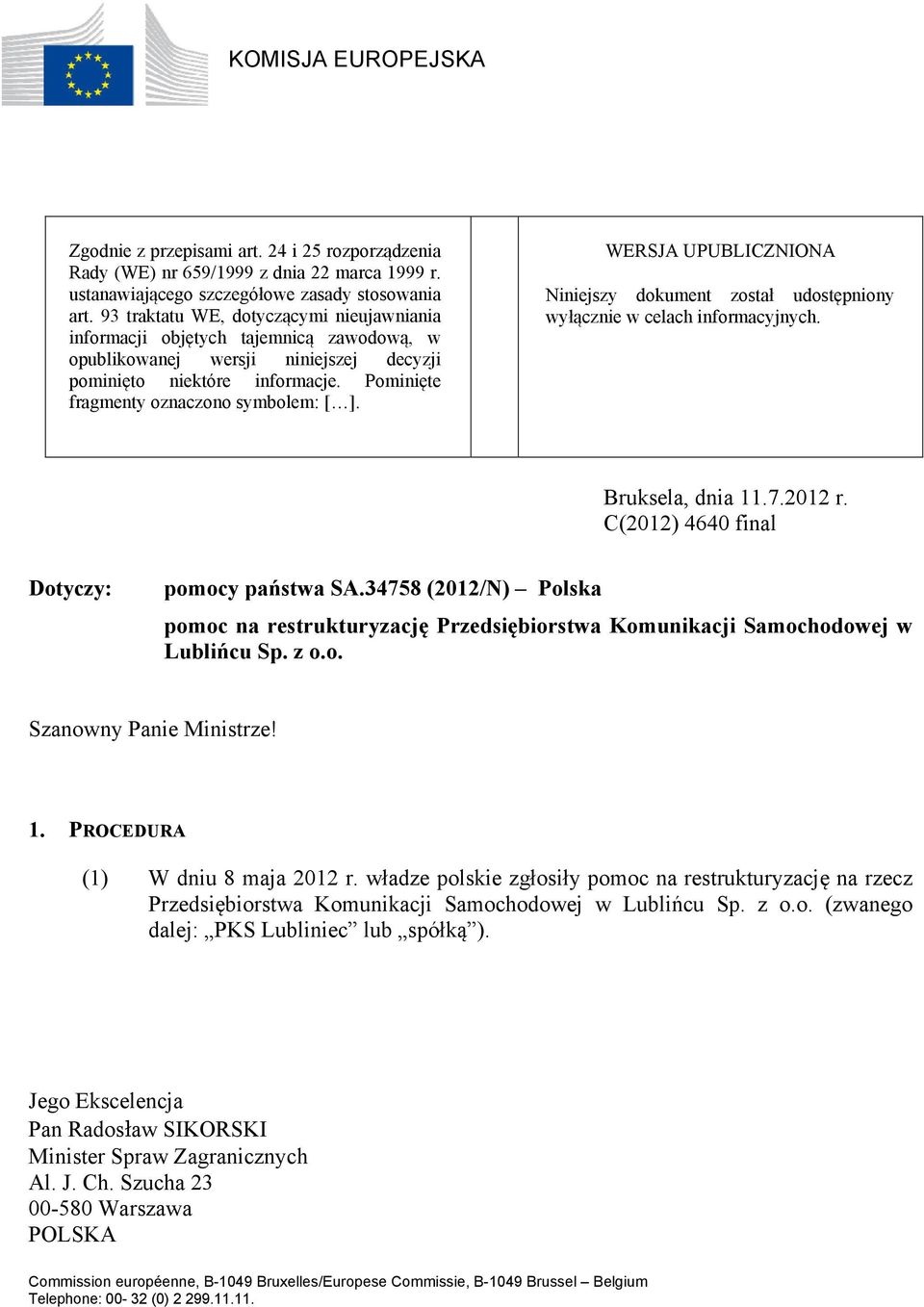 WERSJA UPUBLICZNIONA Niniejszy dokument został udostępniony wyłącznie w celach informacyjnych. Bruksela, dnia 11.7.2012 r. C(2012) 4640 final Dotyczy: pomocy państwa SA.