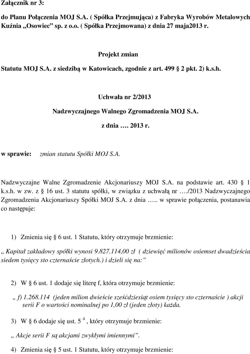 430 1 k.s.h. w zw. z 16 ust. 3 statutu spółki, w związku z uchwałą nr./2013 Nadzwyczajnego Zgromadzenia Akcjonariuszy Spółki MOJ S.A. z dnia.