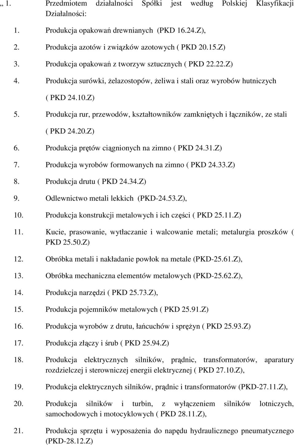 Produkcja rur, przewodów, kształtowników zamkniętych i łączników, ze stali ( PKD 24.20.Z) 6. Produkcja prętów ciągnionych na zimno ( PKD 24.31.Z) 7. Produkcja wyrobów formowanych na zimno ( PKD 24.33.