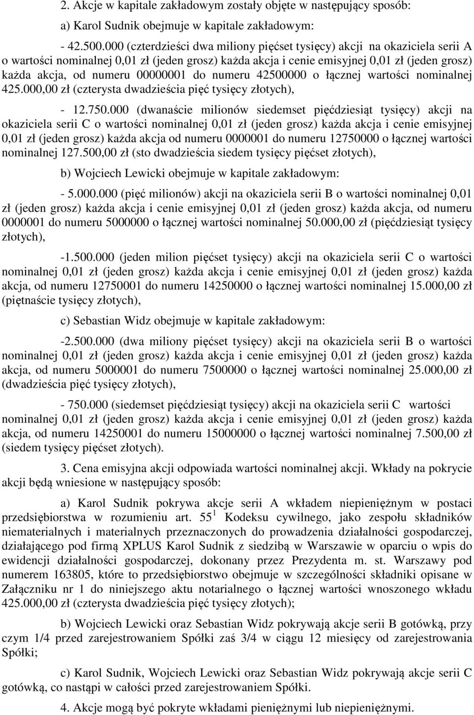 00000001 do numeru 42500000 o łącznej wartości nominalnej 425.000,00 zł (czterysta dwadzieścia pięć tysięcy złotych), - 12.750.