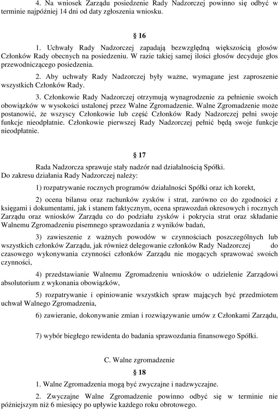 Aby uchwały Rady Nadzorczej były ważne, wymagane jest zaproszenie wszystkich Członków Rady. 3.