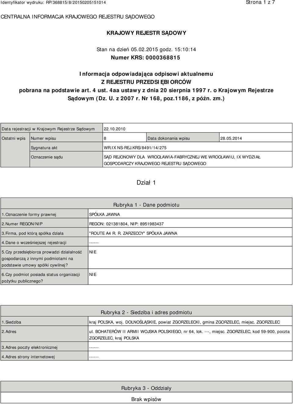 o Krajowym Rejestrze Sądowym (Dz. U. z 2007 r. Nr 168, poz.1186, z późn. zm.) Data rejestracji w Krajowym Rejestrze Sądowym 22.10.2010 Ostatni wpis Numer wpisu 8 Data dokonania wpisu 28.05.