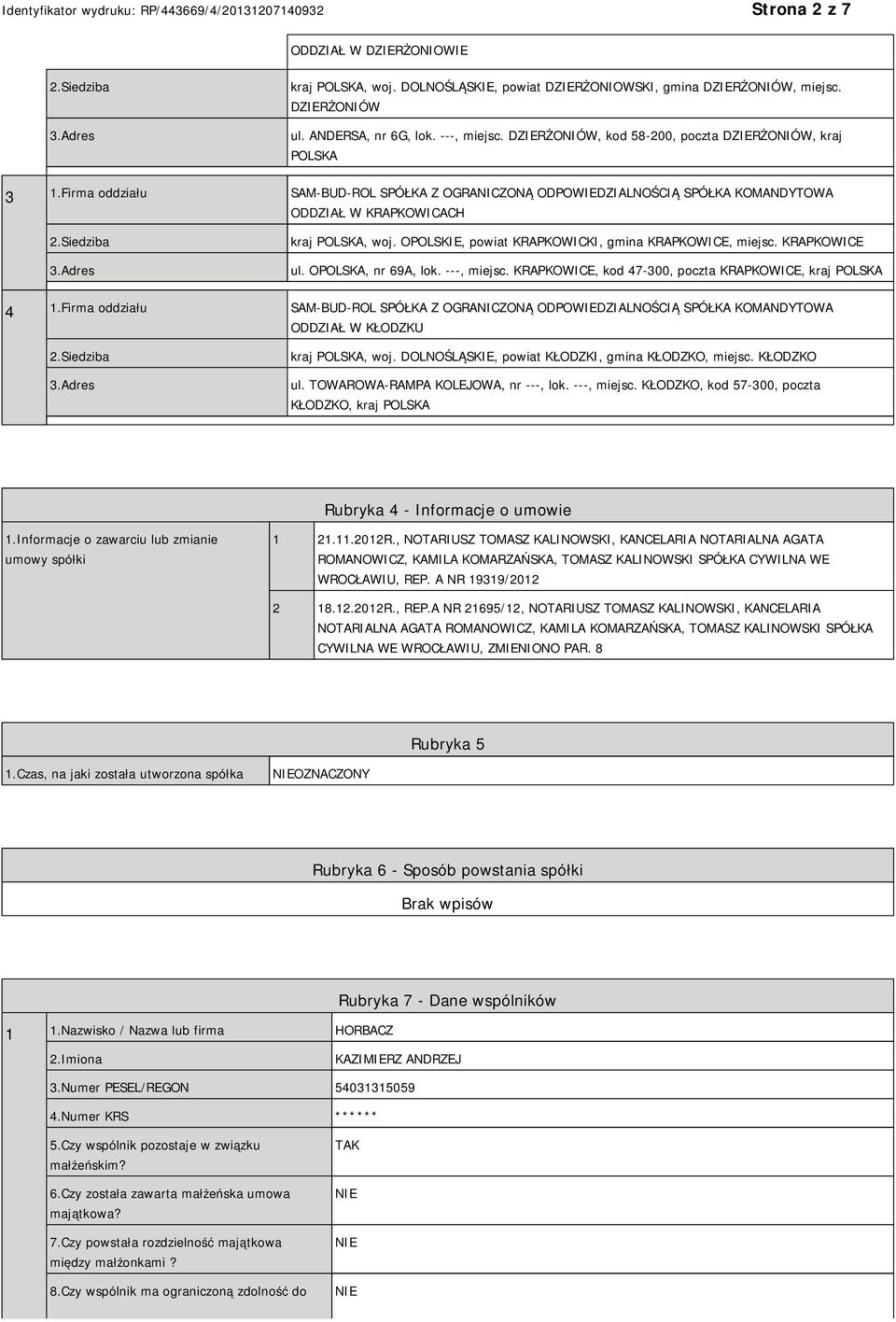 OPOLSKIE, powiat KRAPKOWICKI, gmina KRAPKOWICE, miejsc. KRAPKOWICE ul. OPOLSKA, nr 69A, lok. ---, miejsc. KRAPKOWICE, kod 47-300, poczta KRAPKOWICE, kraj POLSKA 4 1.