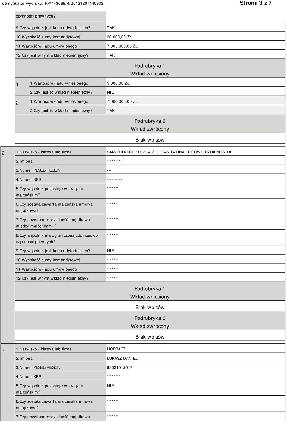 Nazwisko / Nazwa lub firma SAM-BUD-ROL SPÓŁKA Z OGRANICZONĄ ODPOWIEDZIALNOŚCIĄ 2.Imiona * 3.Numer PESEL/REGON --- 4.Numer KRS ---------- 5.Czy wspólnik pozostaje w związku małżeńskim? 6.