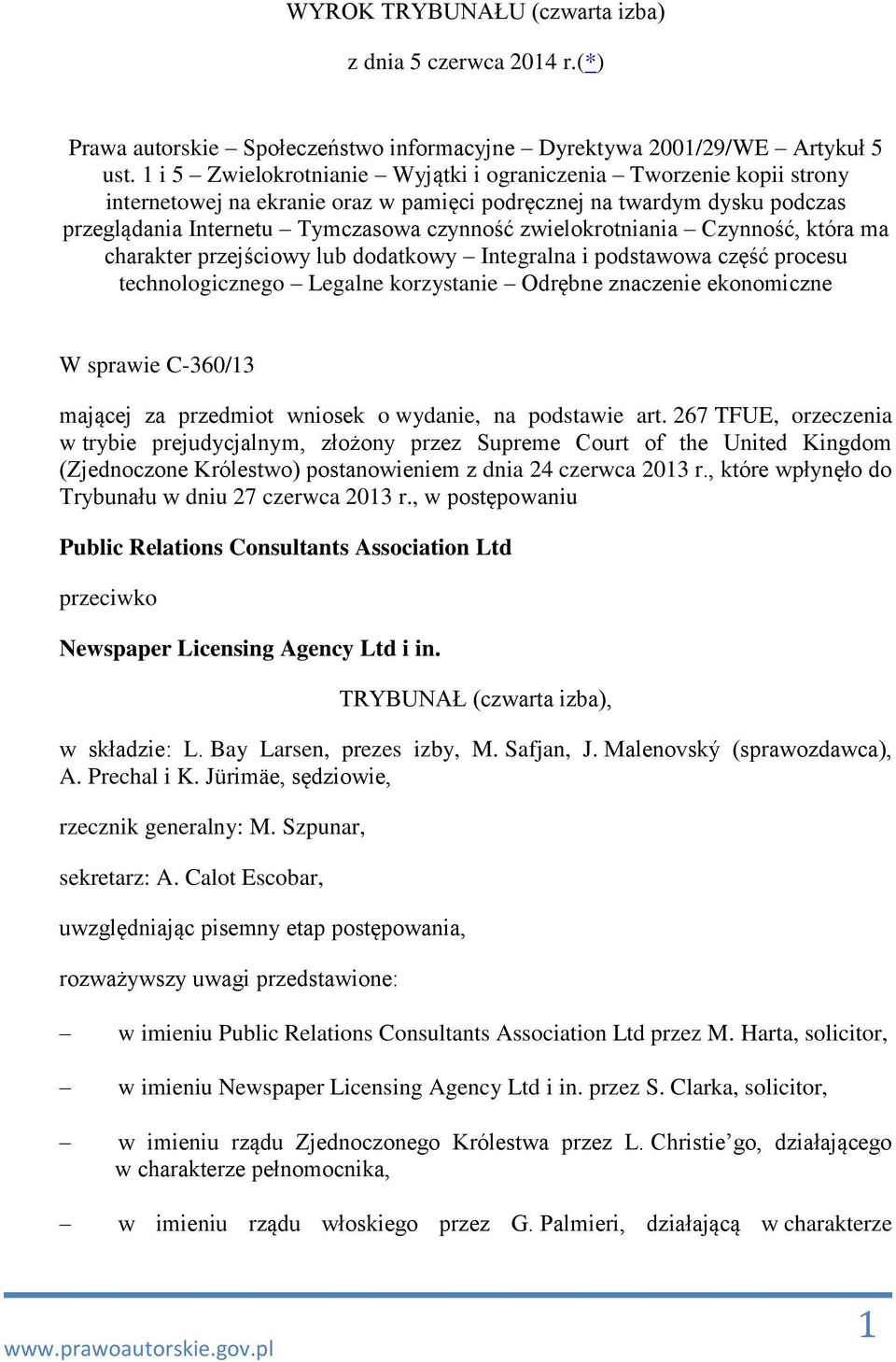 zwielokrotniania Czynność, która ma charakter przejściowy lub dodatkowy Integralna i podstawowa część procesu technologicznego Legalne korzystanie Odrębne znaczenie ekonomiczne W sprawie C-360/13