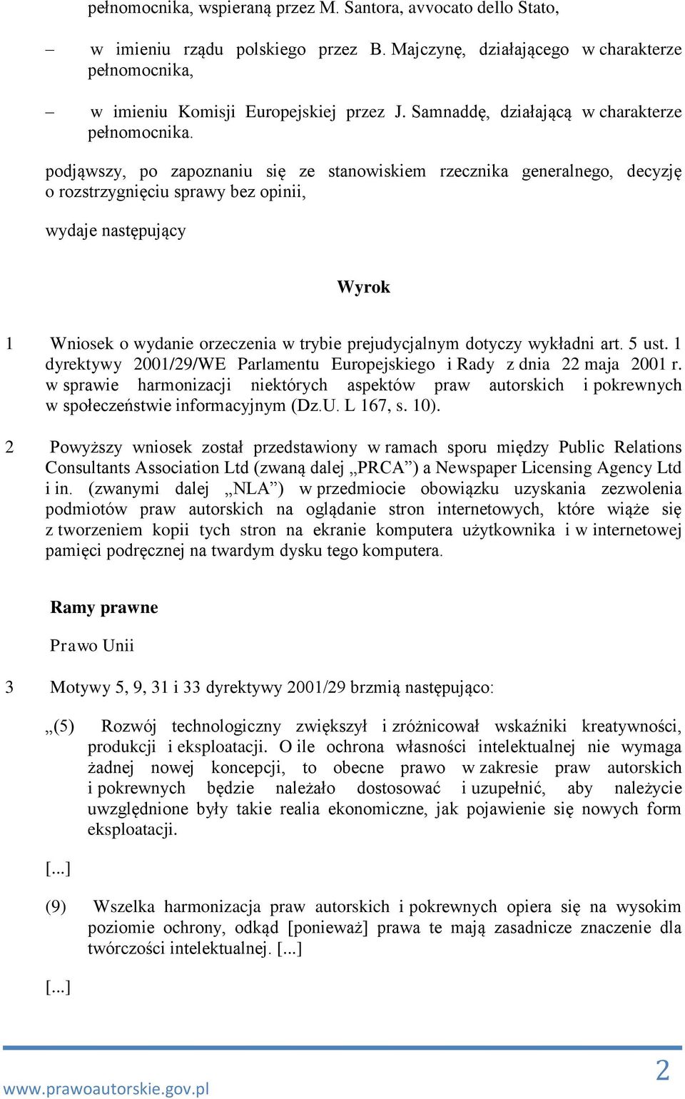 podjąwszy, po zapoznaniu się ze stanowiskiem rzecznika generalnego, decyzję o rozstrzygnięciu sprawy bez opinii, wydaje następujący Wyrok 1 Wniosek o wydanie orzeczenia w trybie prejudycjalnym