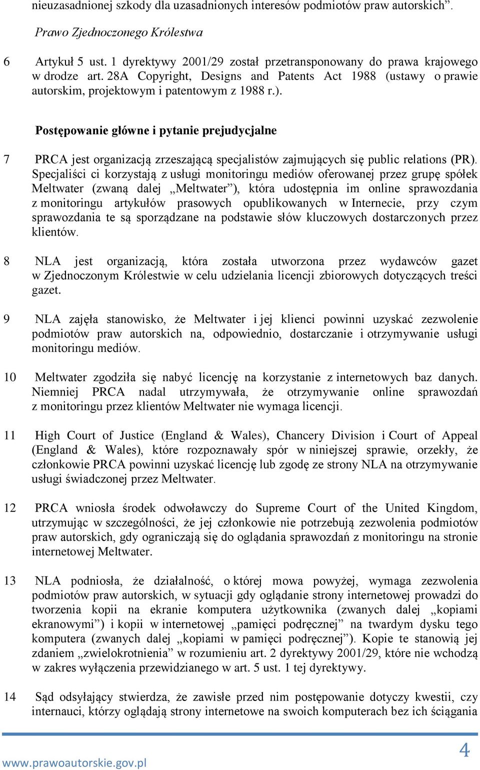 Postępowanie główne i pytanie prejudycjalne 7 PRCA jest organizacją zrzeszającą specjalistów zajmujących się public relations (PR).