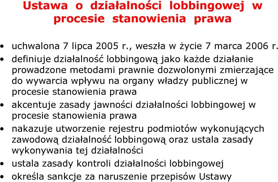w procesie stanowienia prawa akcentuje zasady jawności działalności lobbingowej w procesie stanowienia prawa nakazuje utworzenie rejestru podmiotów