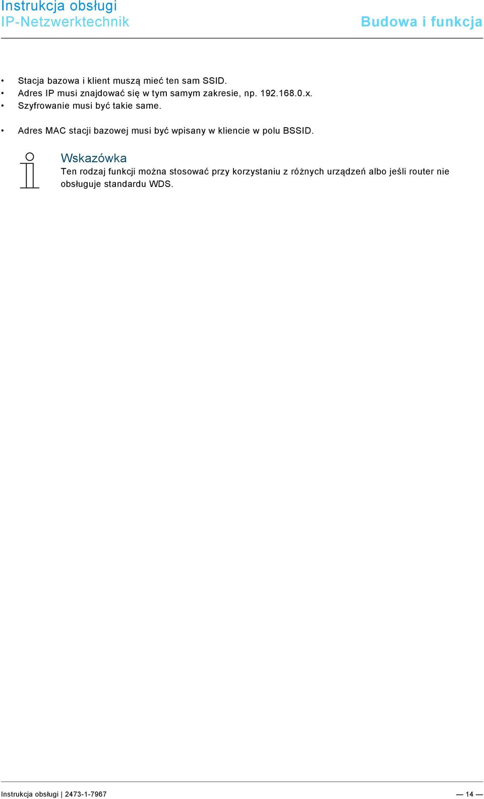 Szyfrowanie musi być takie same.