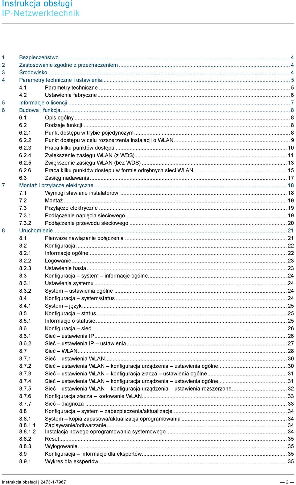 .. 6 5 Informacje o licencji... 7 6 Budowa i funkcja... 8 6.1 Opis ogólny... 8 6.2 Rodzaje funkcji... 8 6.2.1 Punkt dostępu w trybie pojedynczym... 8 6.2.2 Punkt dostępu w celu rozszerzenia instalacji o WLAN.