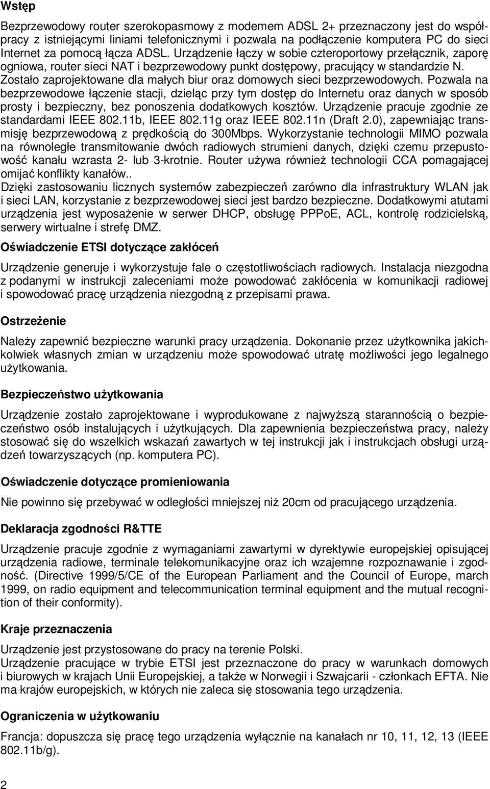 Zostało zaprojektowane dla małych biur oraz domowych sieci bezprzewodowych.