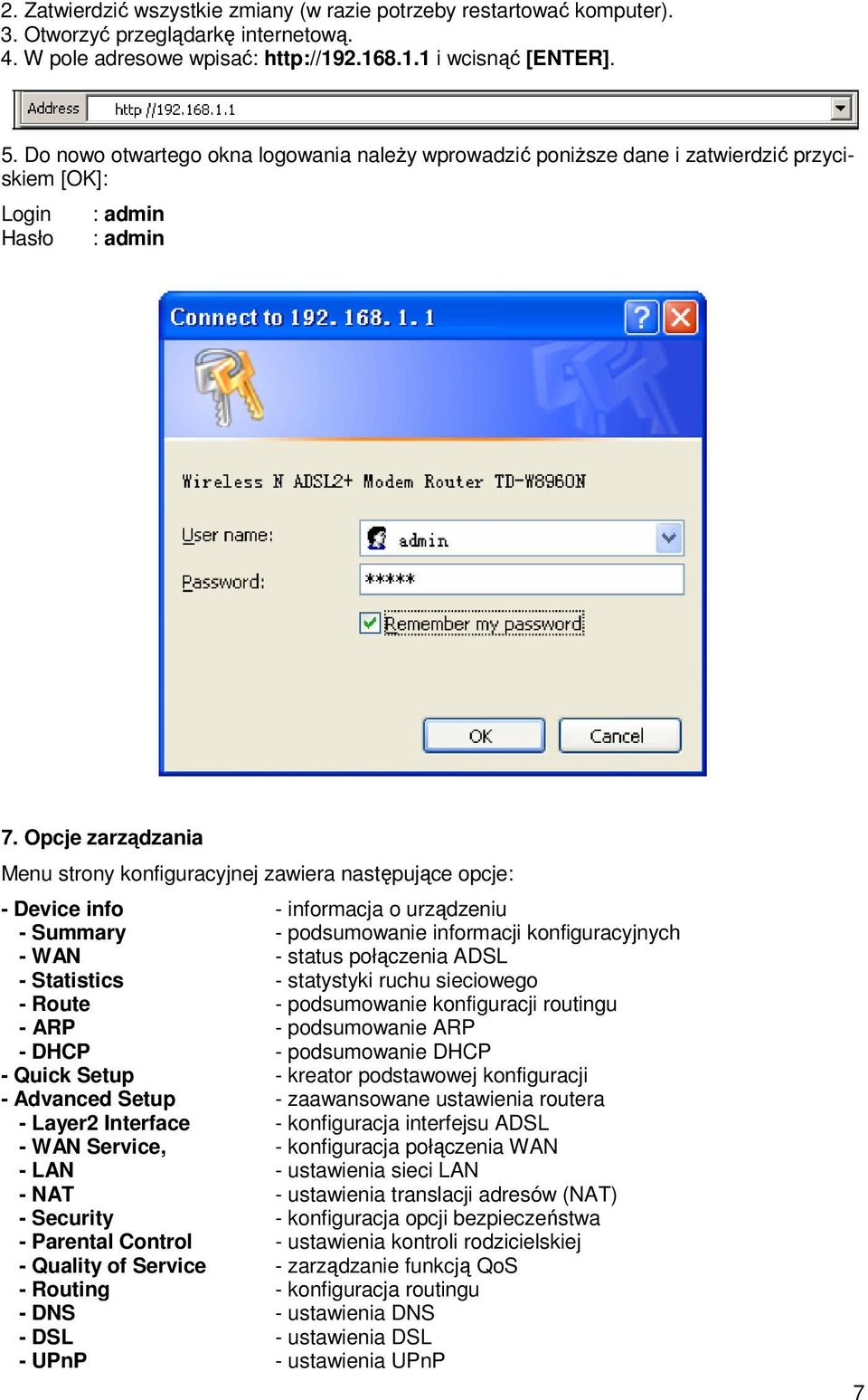Opcje zarządzania Menu strony konfiguracyjnej zawiera następujące opcje: - Device info - informacja o urządzeniu - Summary - podsumowanie informacji konfiguracyjnych - WAN - status połączenia ADSL -