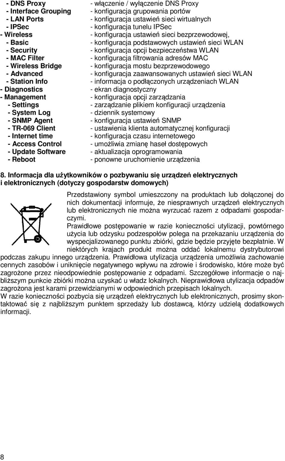filtrowania adresów MAC - Wireless Bridge - konfiguracja mostu bezprzewodowego - Advanced - konfiguracja zaawansowanych ustawień sieci WLAN - Station Info - informacja o podłączonych urządzeniach