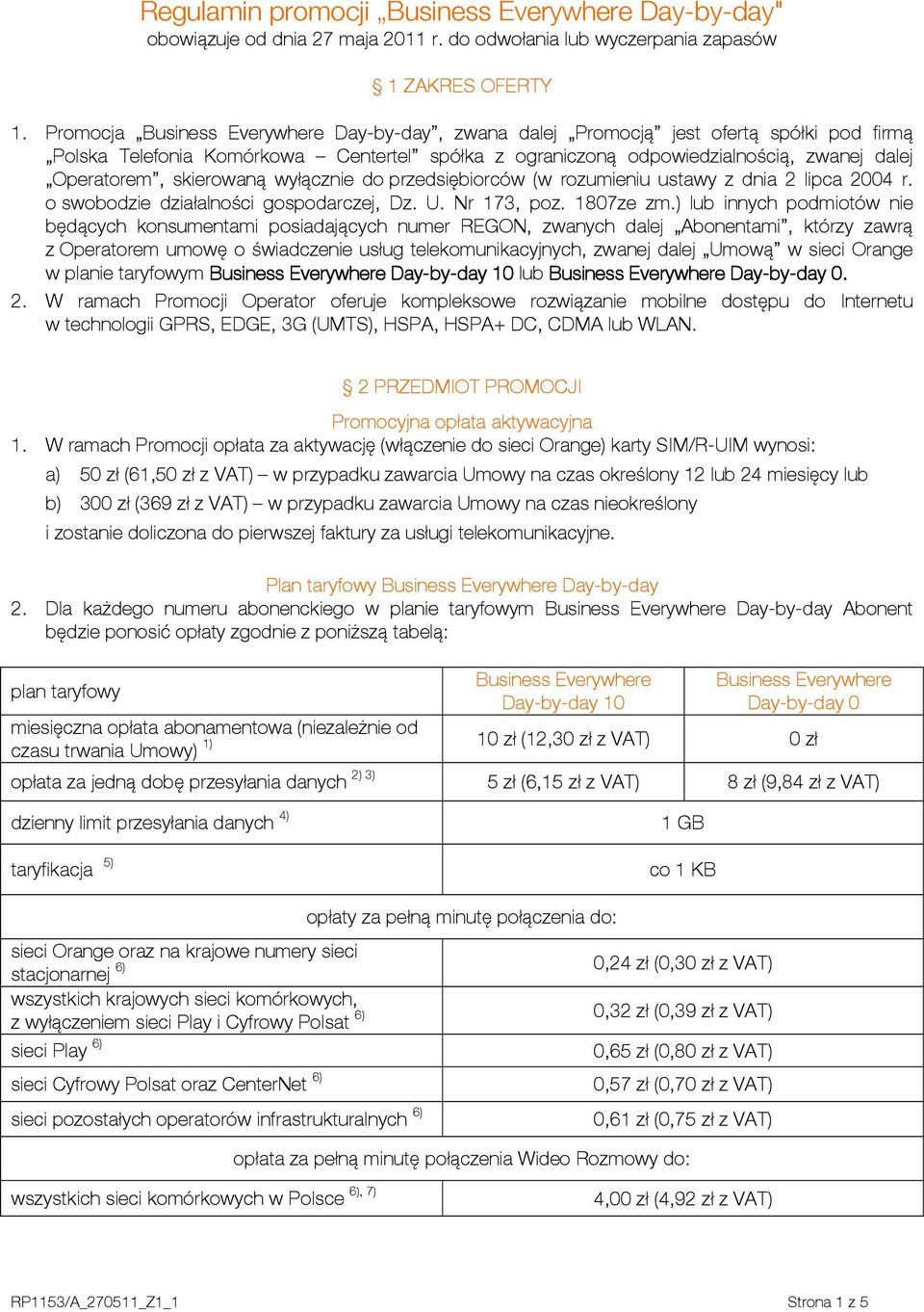 skierowaną wyłącznie do przedsiębiorców (w rozumieniu ustawy z dnia 2 lipca 2004 r. o swobodzie działalności gospodarczej, Dz. U. Nr 173, poz. 1807ze zm.