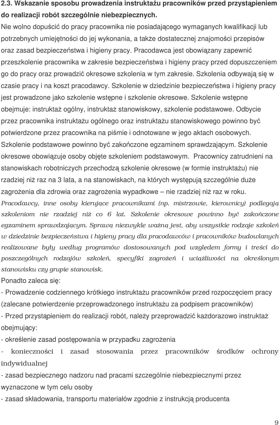 pracy. Pracodawca jest obowizany zapewni przeszkolenie pracownika w zakresie bezpieczestwa i higieny pracy przed dopuszczeniem go do pracy oraz prowadzi okresowe szkolenia w tym zakresie.