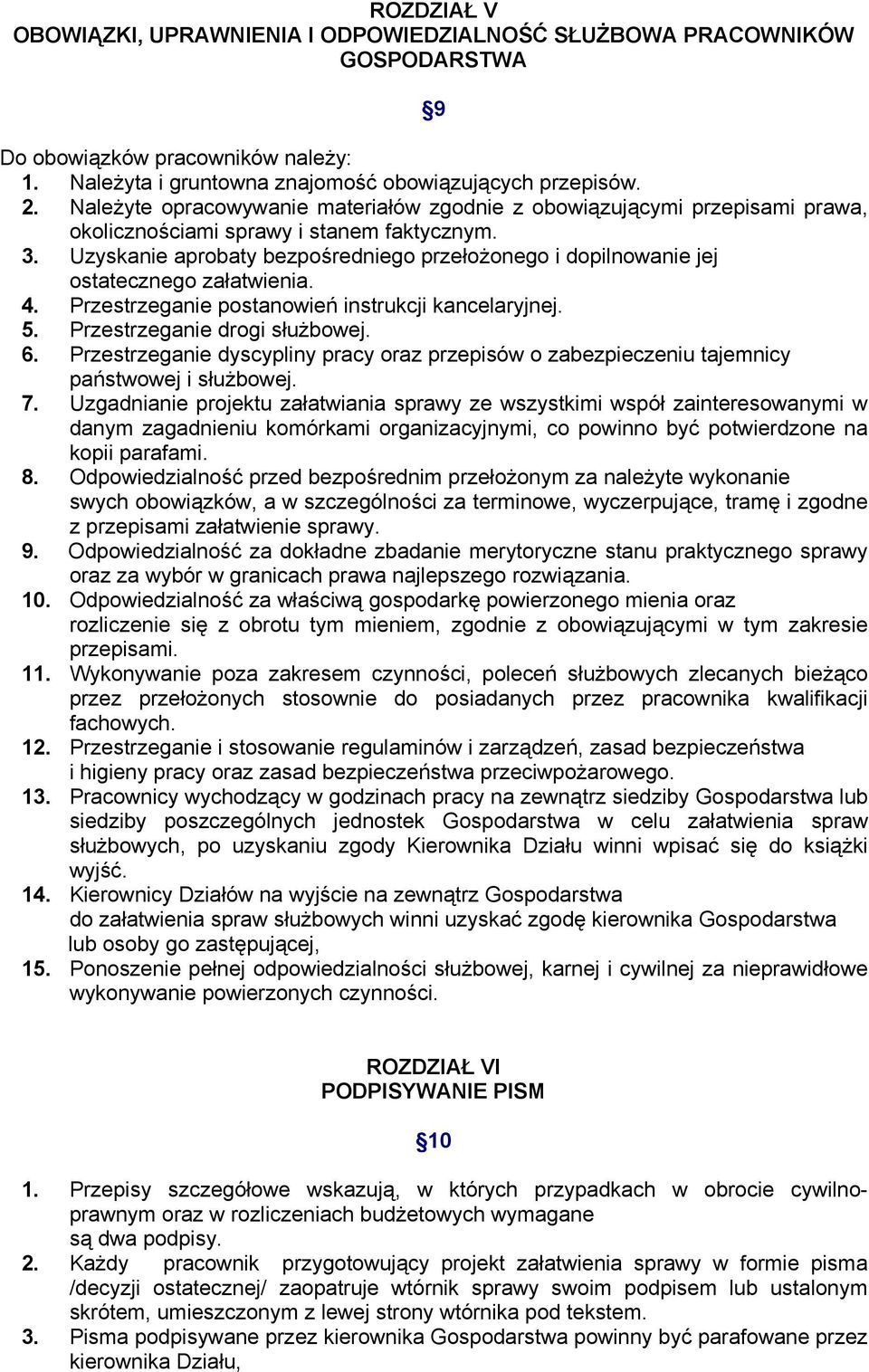 Uzyskanie aprobaty bezpośredniego przełożonego i dopilnowanie jej ostatecznego załatwienia. 4. Przestrzeganie postanowień instrukcji kancelaryjnej. 5. Przestrzeganie drogi służbowej. 6.