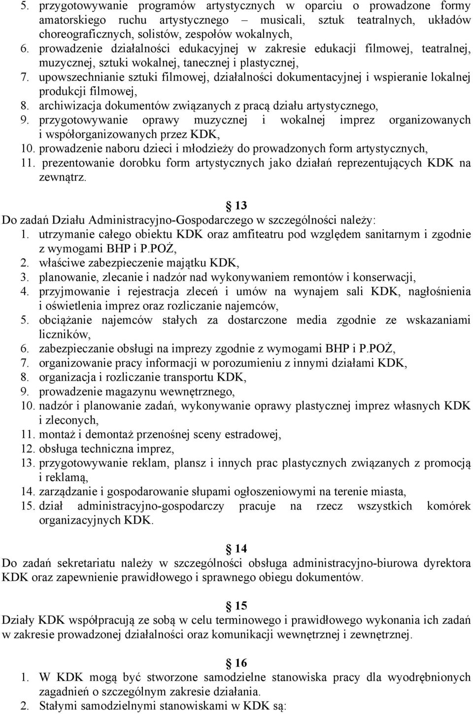 upowszechnianie sztuki filmowej, działalności dokumentacyjnej i wspieranie lokalnej produkcji filmowej, 8. archiwizacja dokumentów związanych z pracą działu artystycznego, 9.