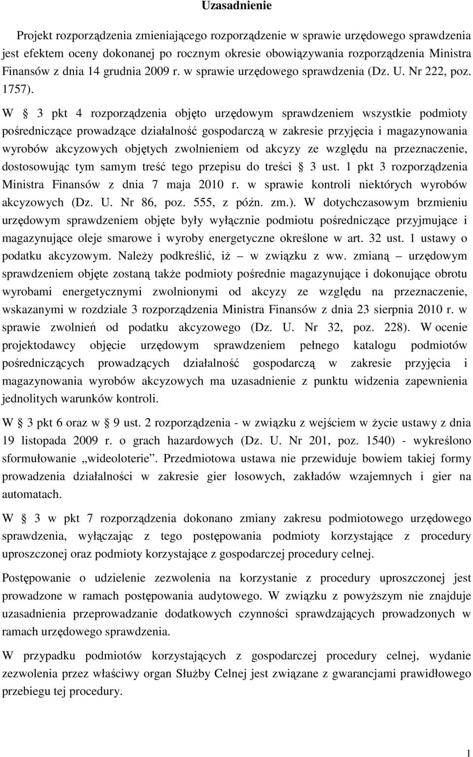 W 3 pkt 4 rozporządzenia objęto urzędowym sprawdzeniem wszystkie podmioty pośredniczące prowadzące działalność gospodarczą w zakresie przyjęcia i magazynowania wyrobów akcyzowych objętych zwolnieniem