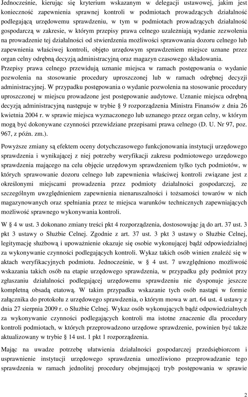 dozoru celnego lub zapewnienia właściwej kontroli, objęto urzędowym sprawdzeniem miejsce uznane przez organ celny odrębną decyzją administracyjną oraz magazyn czasowego składowania.