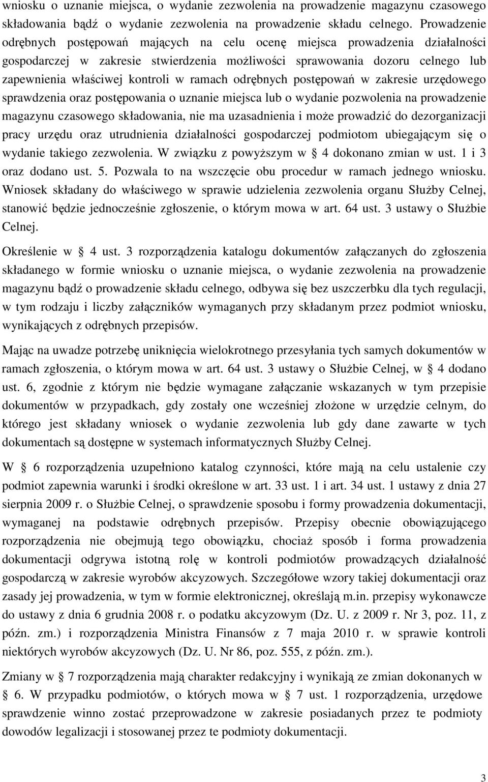 w ramach odrębnych postępowań w zakresie urzędowego sprawdzenia oraz postępowania o uznanie miejsca lub o wydanie pozwolenia na prowadzenie magazynu czasowego składowania, nie ma uzasadnienia i moŝe