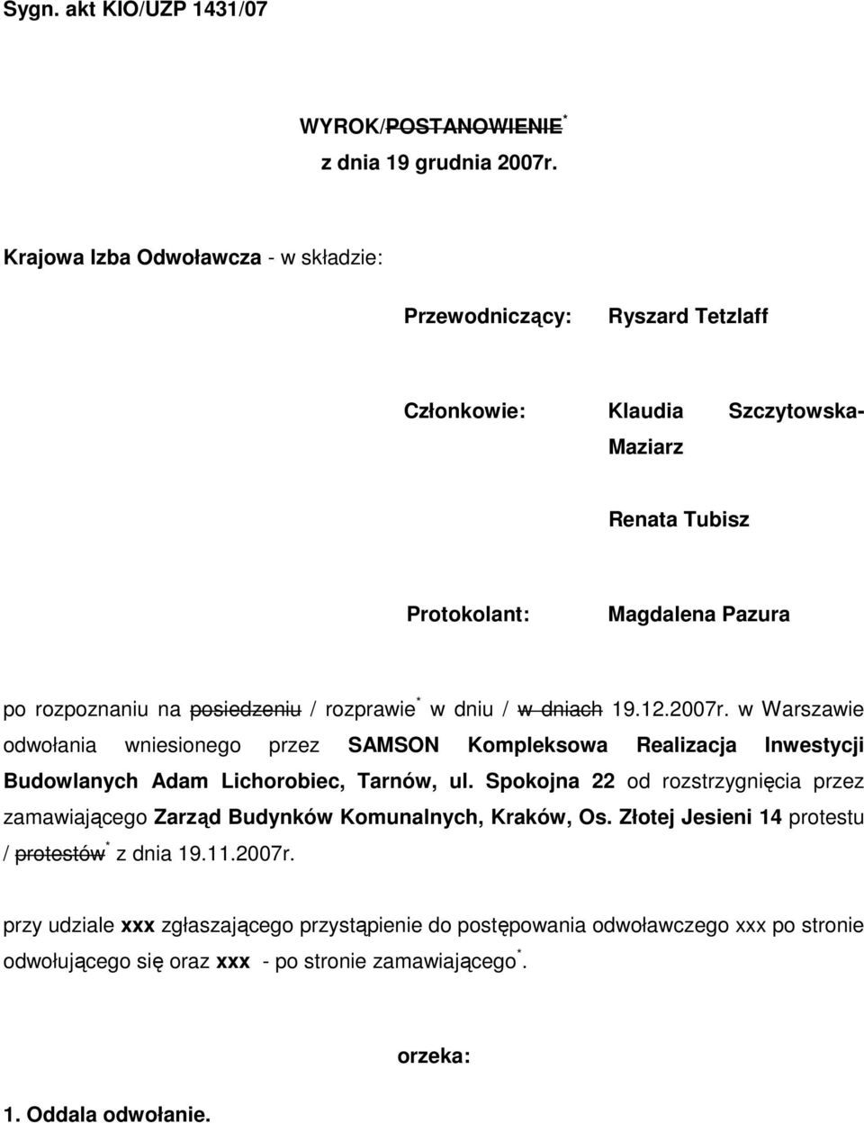 rozprawie * w dniu / w dniach 19.12.2007r. w Warszawie odwołania wniesionego przez SAMSON Kompleksowa Realizacja Inwestycji Budowlanych Adam Lichorobiec, Tarnów, ul.
