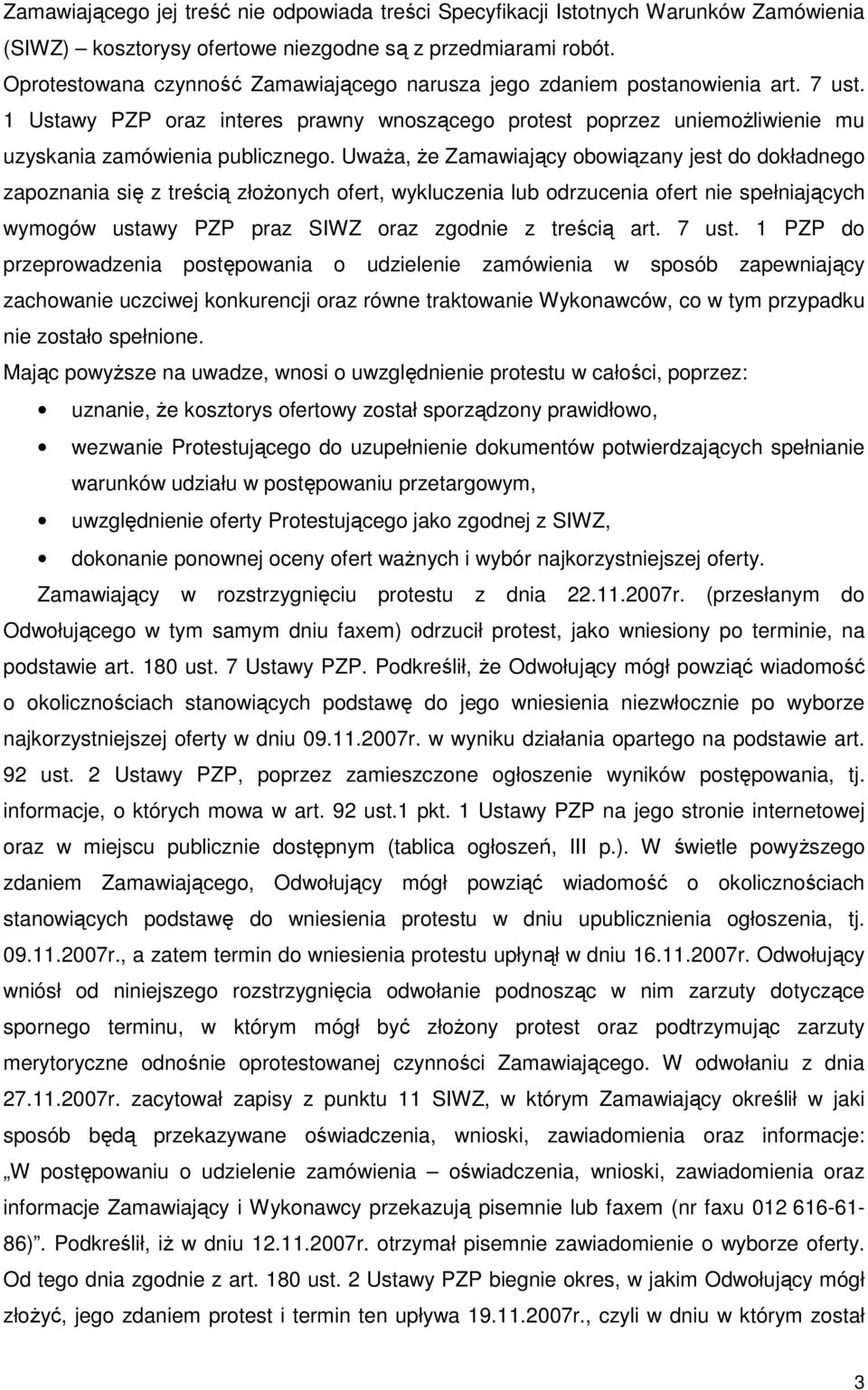 UwaŜa, Ŝe Zamawiający obowiązany jest do dokładnego zapoznania się z treścią złoŝonych ofert, wykluczenia lub odrzucenia ofert nie spełniających wymogów ustawy PZP praz SIWZ oraz zgodnie z treścią
