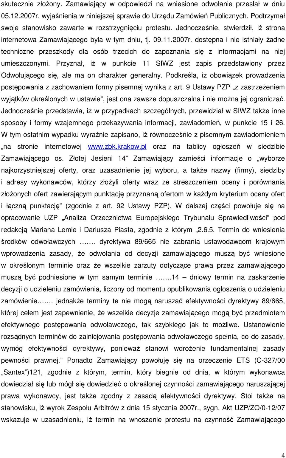 dostępna i nie istniały Ŝadne techniczne przeszkody dla osób trzecich do zapoznania się z informacjami na niej umieszczonymi.