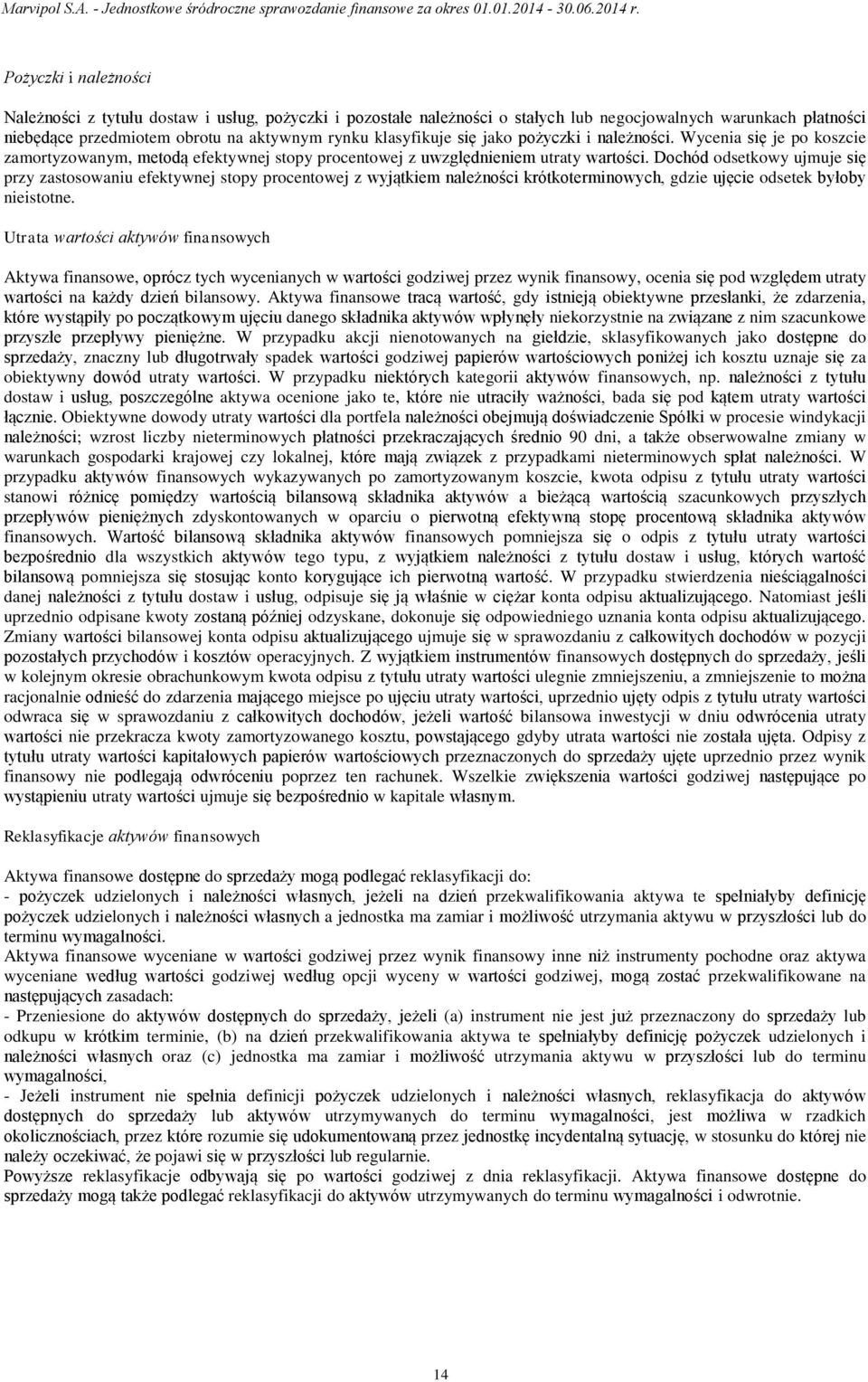 Dochód odsetkowy ujmuje się przy zastosowaniu efektywnej stopy procentowej z wyjątkiem należności krótkoterminowych, gdzie ujęcie odsetek byłoby nieistotne.
