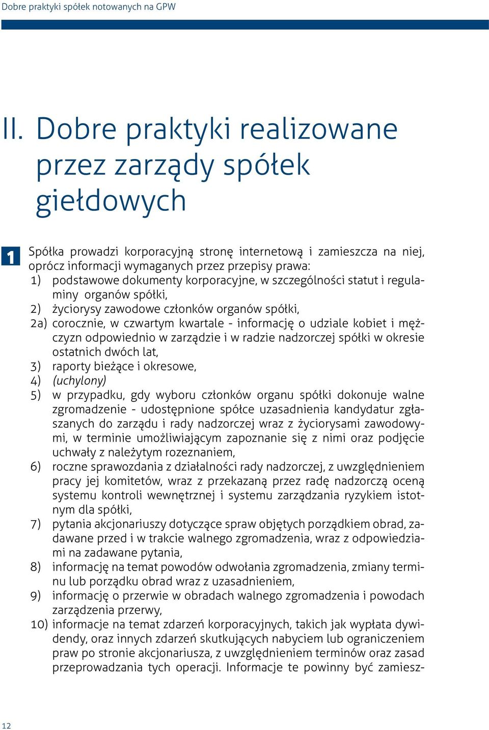 dokumenty korporacyjne, w szczególności statut i regulaminy organów spółki, 2) życiorysy zawodowe członków organów spółki, 2a) corocznie, w czwartym kwartale - informację o udziale kobiet i mężczyzn