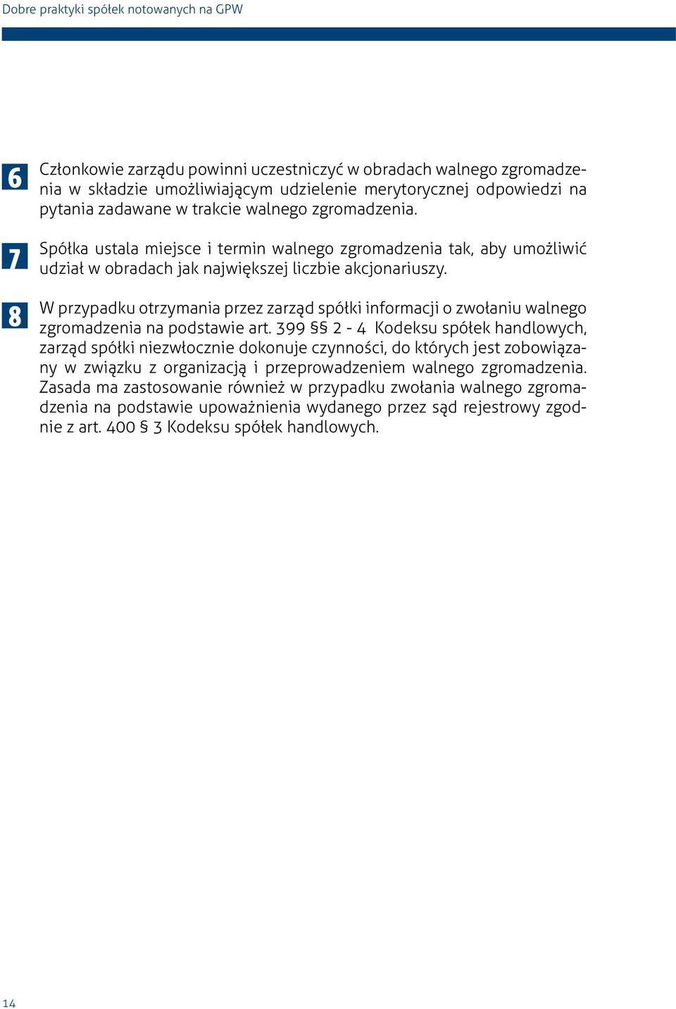 W przypadku otrzymania przez zarząd spółki informacji o zwołaniu walnego zgromadzenia na podstawie art.
