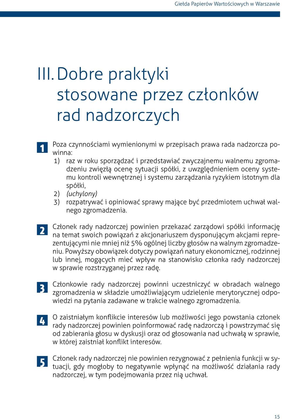zgromadzeniu zwięzłą ocenę sytuacji spółki, z uwzględnieniem oceny systemu kontroli wewnętrznej i systemu zarządzania ryzykiem istotnym dla spółki, 2) (uchylony) 3) rozpatrywać i opiniować sprawy