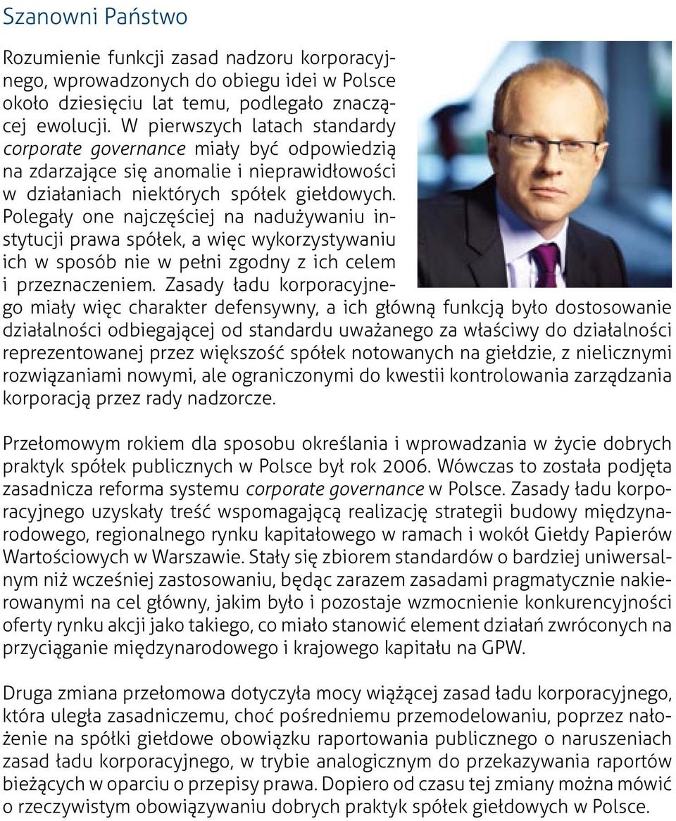 Polegały one najczęściej na nadużywaniu instytucji prawa spółek, a więc wykorzystywaniu ich w sposób nie w pełni zgodny z ich celem i przeznaczeniem.