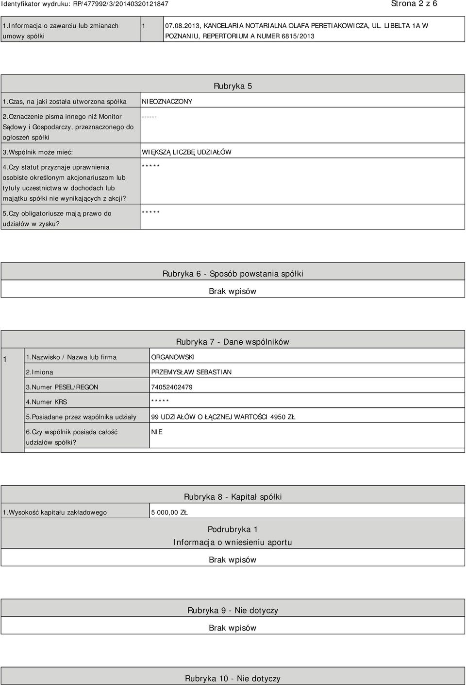 Czy statut przyznaje uprawnienia osobiste określonym akcjonariuszom lub tytuły uczestnictwa w dochodach lub majątku spółki nie wynikających z akcji? 5.