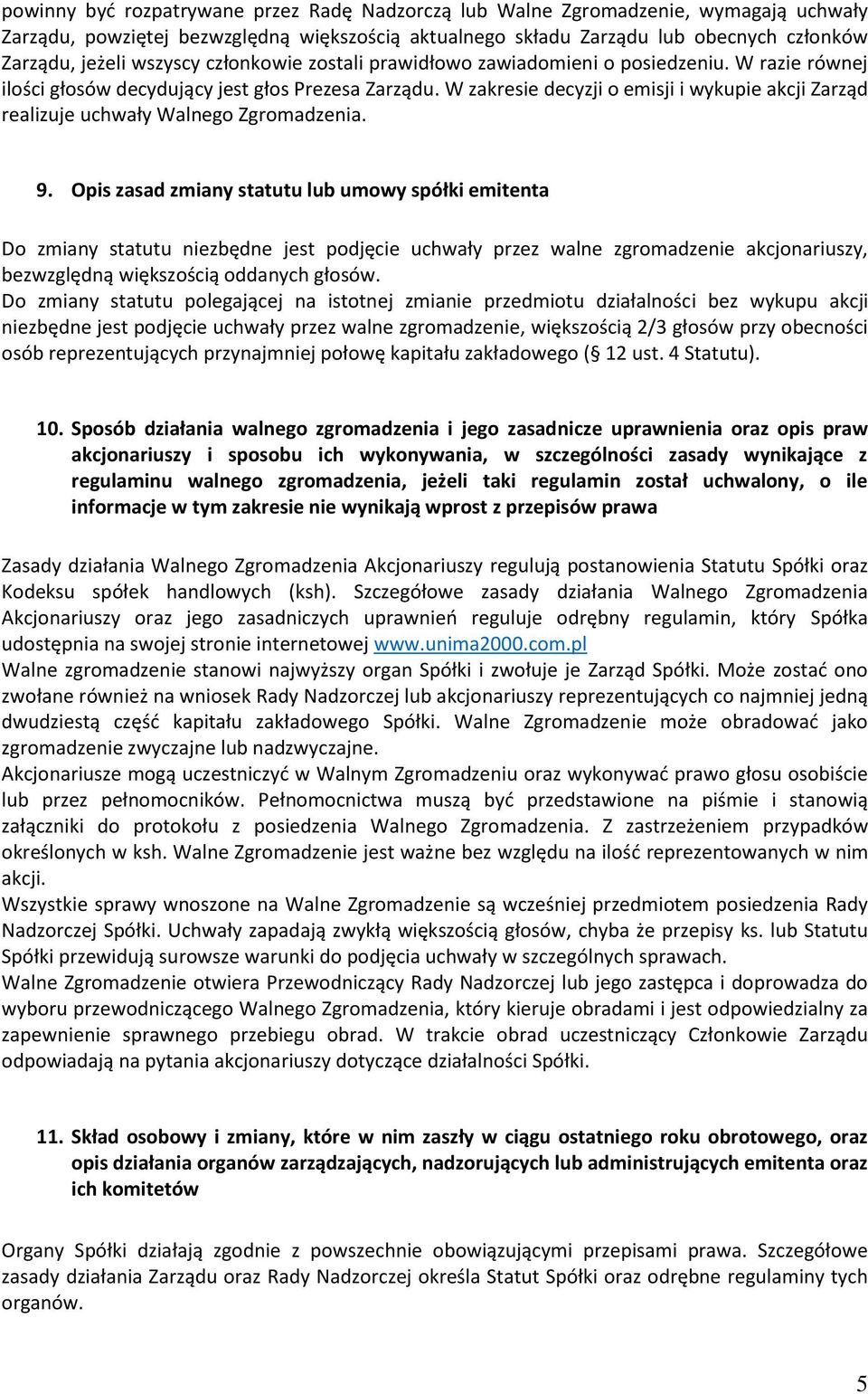 W zakresie decyzji o emisji i wykupie akcji Zarząd realizuje uchwały Walnego Zgromadzenia. 9.