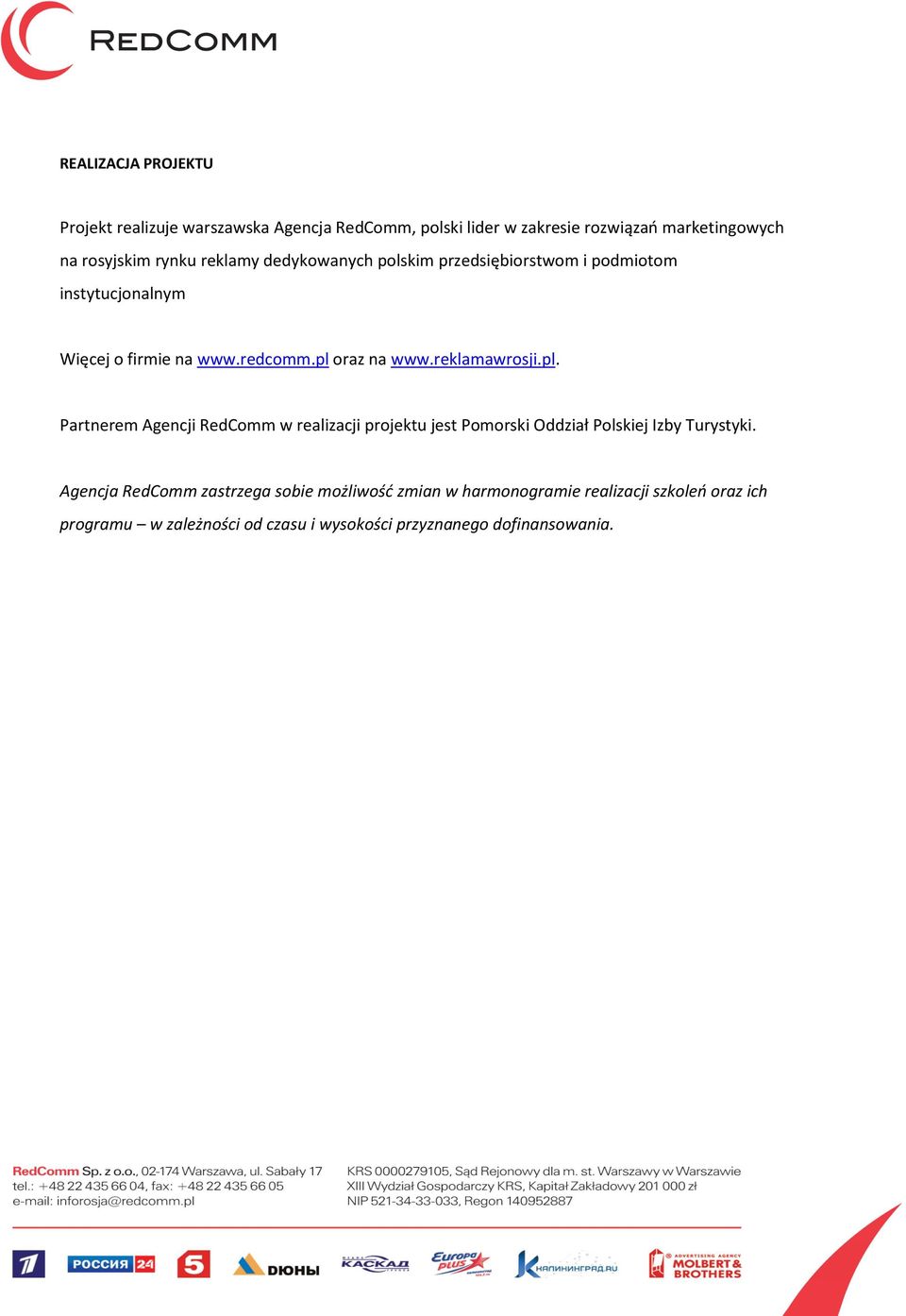 reklamawrosji.pl. Partnerem Agencji RedComm w realizacji projektu jest Pomorski Oddział Polskiej Izby Turystyki.