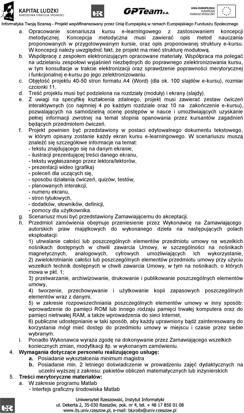 W scenariuszu muszą - prezentacji wideo (grafika) wszelkich technik dostępnych w chwili zawarcia Umowy, w tym na nośnikach, o których b. Posiadanie min.