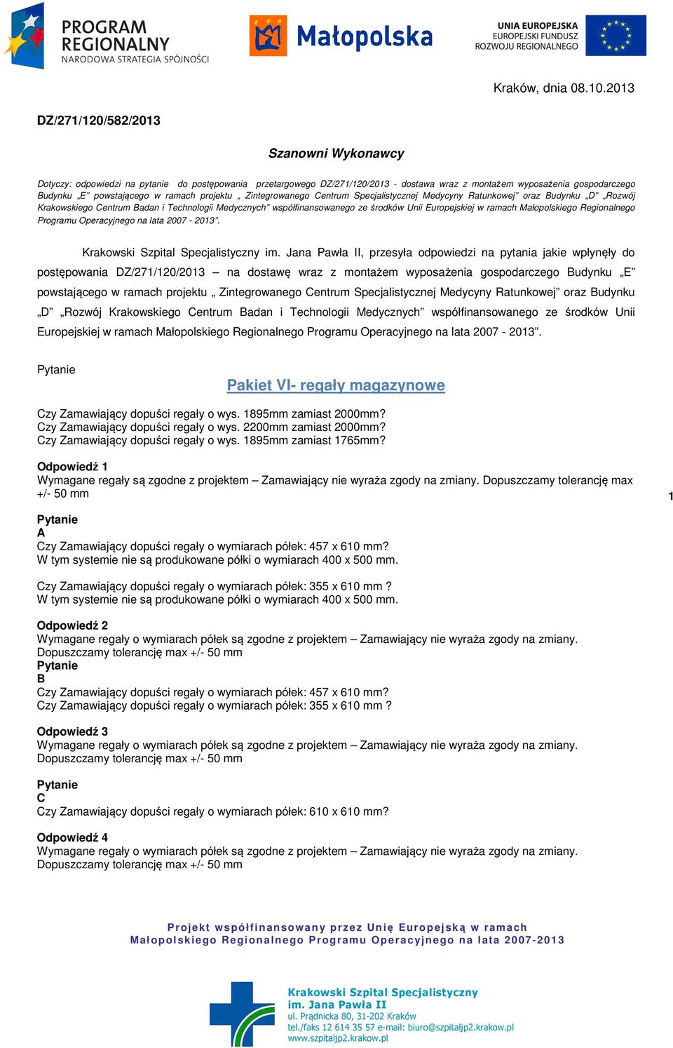 ramach projektu Zintegrowanego Centrum Specjalistycznej Medycyny Ratunkowej oraz Budynku D Rozwój Krakowskiego Centrum Badan i Technologii Medycznych współfinansowanego ze środków Unii Europejskiej w