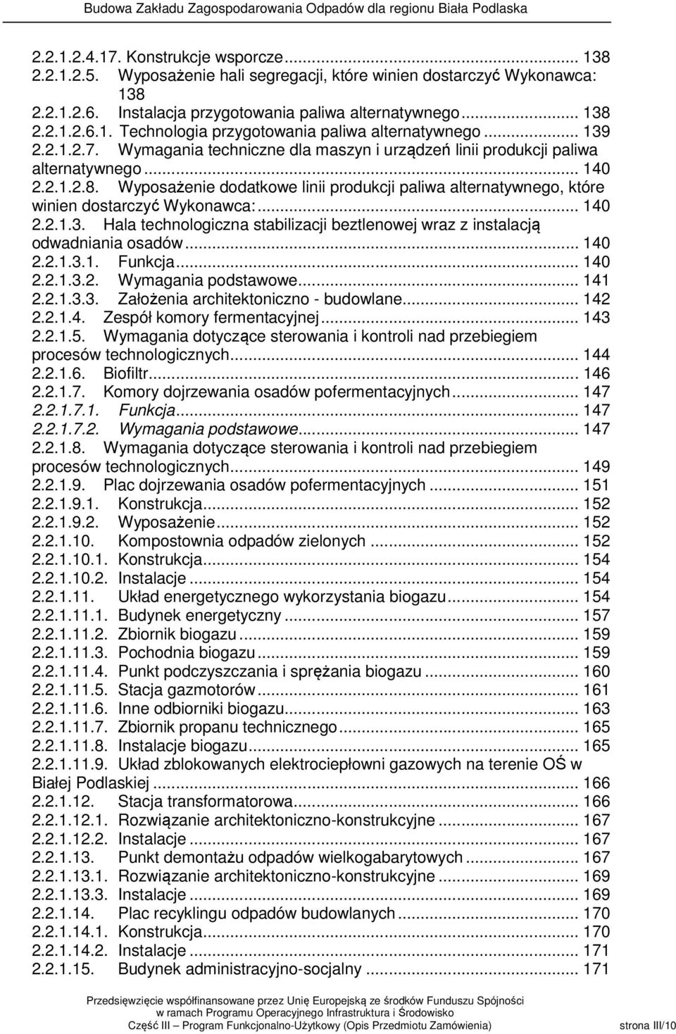 Wyposażenie dodatkowe linii produkcji paliwa alternatywnego, które winien dostarczyć Wykonawca:... 140 2.2.1.3. Hala technologiczna stabilizacji beztlenowej wraz z instalacją odwadniania osadów.