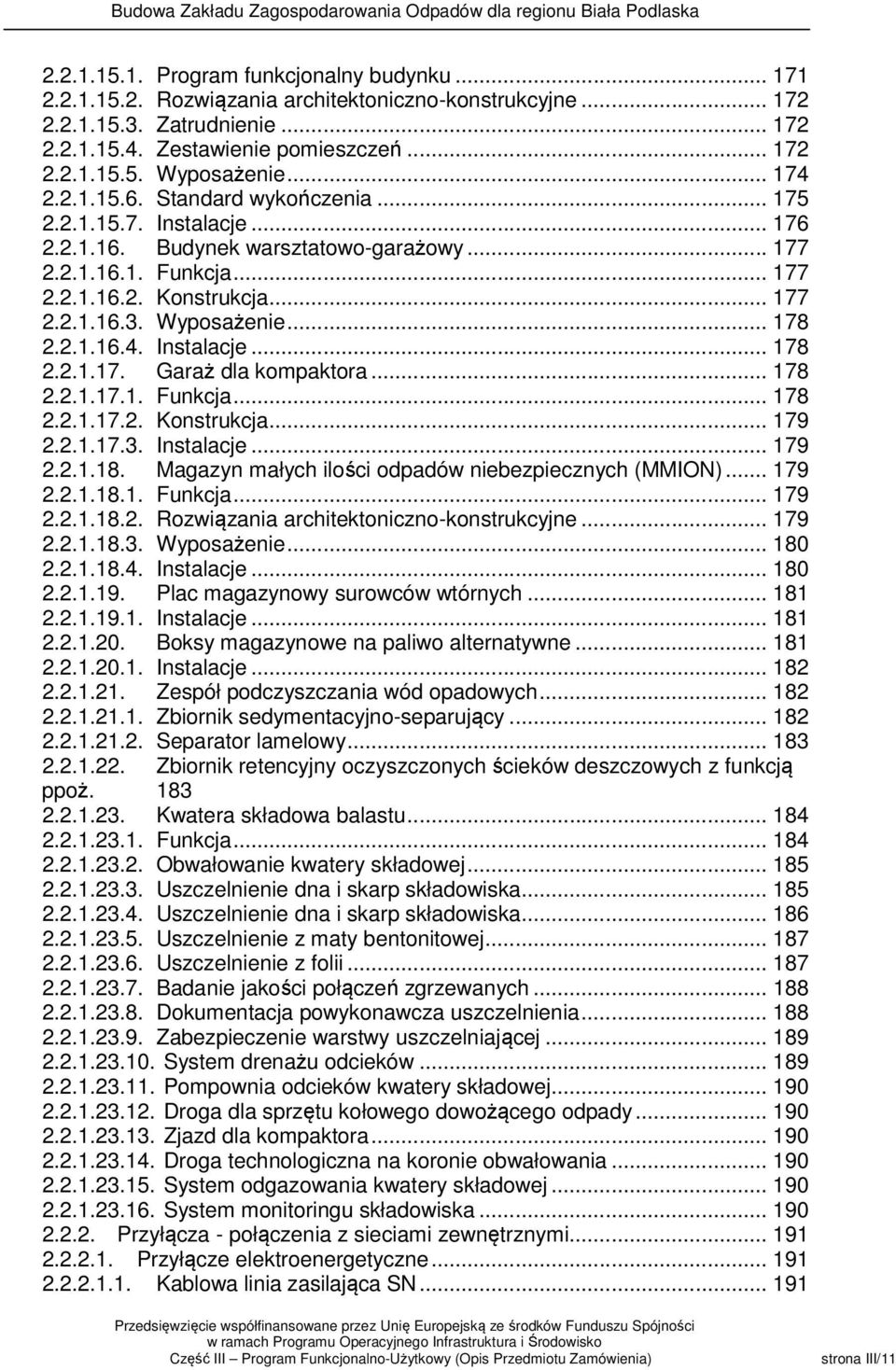 Wyposażenie... 178 2.2.1.16.4. Instalacje... 178 2.2.1.17. Garaż dla kompaktora... 178 2.2.1.17.1. Funkcja... 178 2.2.1.17.2. Konstrukcja... 179 2.2.1.17.3. Instalacje... 179 2.2.1.18.