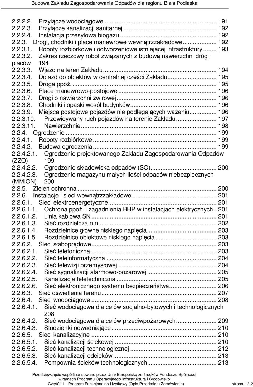 2.2.3.5. Droga ppoż.... 195 2.2.3.6. Place manewrowo-postojowe... 196 2.2.3.7. Drogi o nawierzchni żwirowej... 196 2.2.3.8. Chodniki i opaski wokół budynków... 196 2.2.3.9. Miejsca postojowe pojazdów nie podlegających ważeniu.