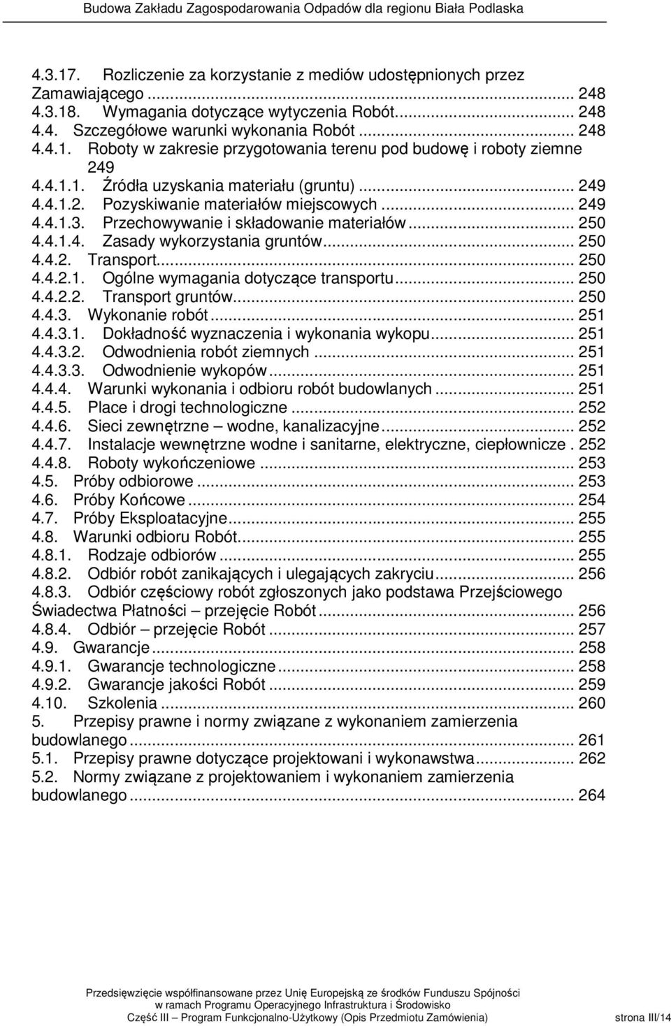.. 250 4.4.2. Transport... 250 4.4.2.1. Ogólne wymagania dotyczące transportu... 250 4.4.2.2. Transport gruntów... 250 4.4.3. Wykonanie robót... 251 4.4.3.1. Dokładność wyznaczenia i wykonania wykopu.