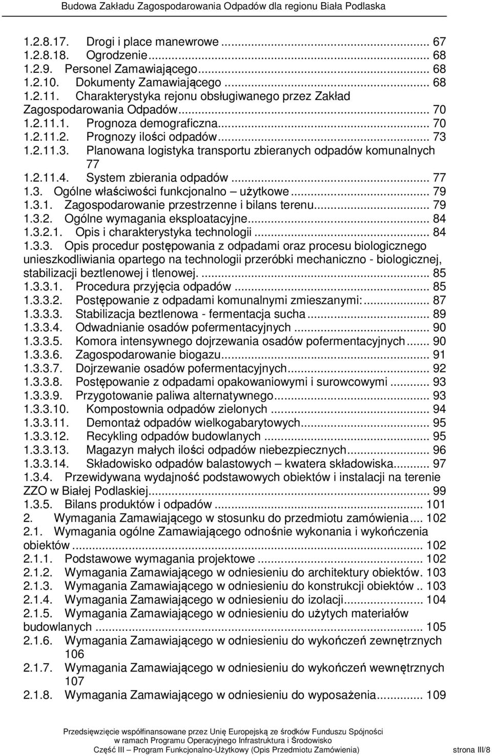 1.2.11.3. Planowana logistyka transportu zbieranych odpadów komunalnych 77 1.2.11.4. System zbierania odpadów... 77 1.3. Ogólne właściwości funkcjonalno użytkowe... 79 1.3.1. Zagospodarowanie przestrzenne i bilans terenu.