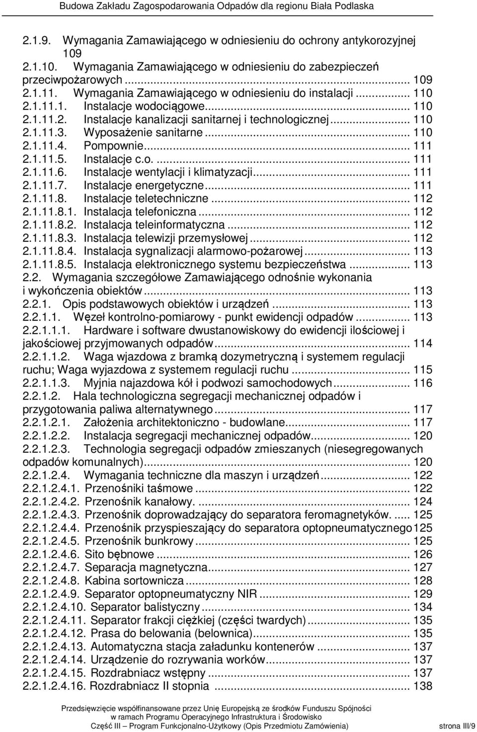.. 110 2.1.11.4. Pompownie... 111 2.1.11.5. Instalacje c.o.... 111 2.1.11.6. Instalacje wentylacji i klimatyzacji... 111 2.1.11.7. Instalacje energetyczne... 111 2.1.11.8. Instalacje teletechniczne.