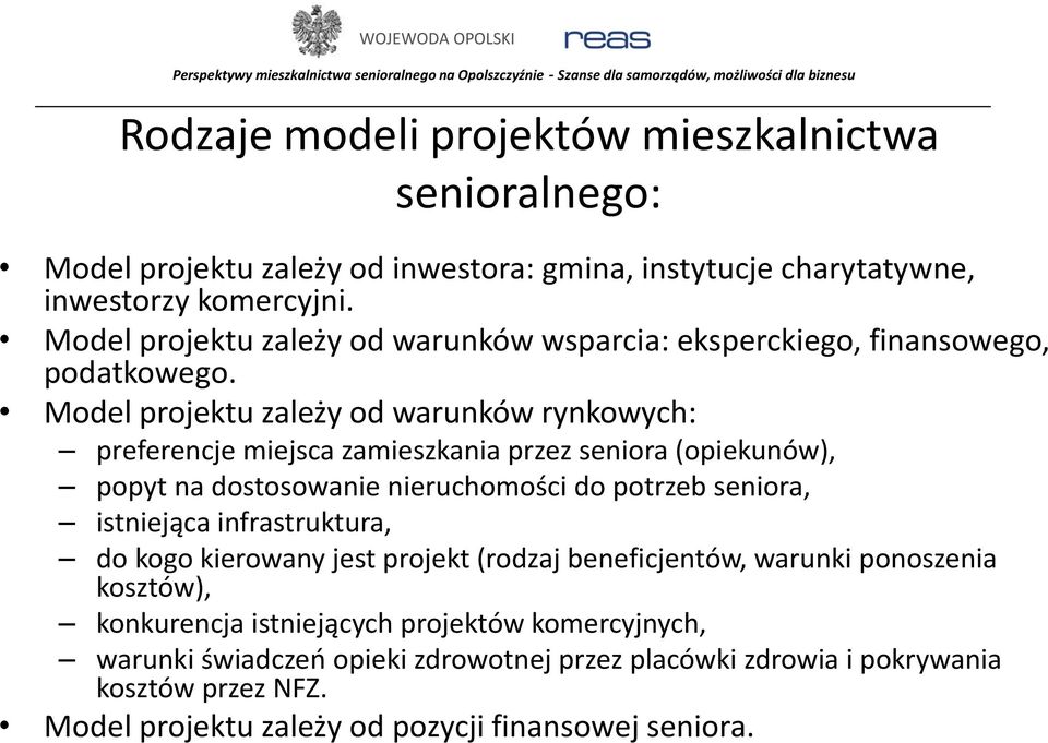 Model projektu zależy od warunków rynkowych: preferencje miejsca zamieszkania przez seniora (opiekunów), popyt na dostosowanie nieruchomości do potrzeb seniora, istniejąca