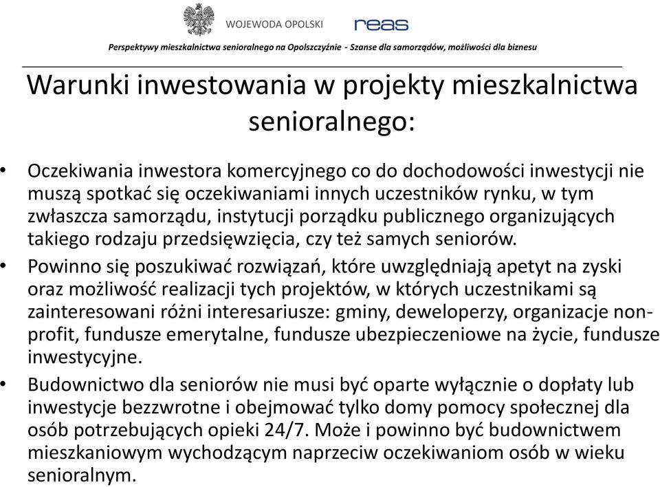 Powinno się poszukiwać rozwiązań, które uwzględniają apetyt na zyski oraz możliwość realizacji tych projektów, w których uczestnikami są zainteresowani różni interesariusze: gminy, deweloperzy,