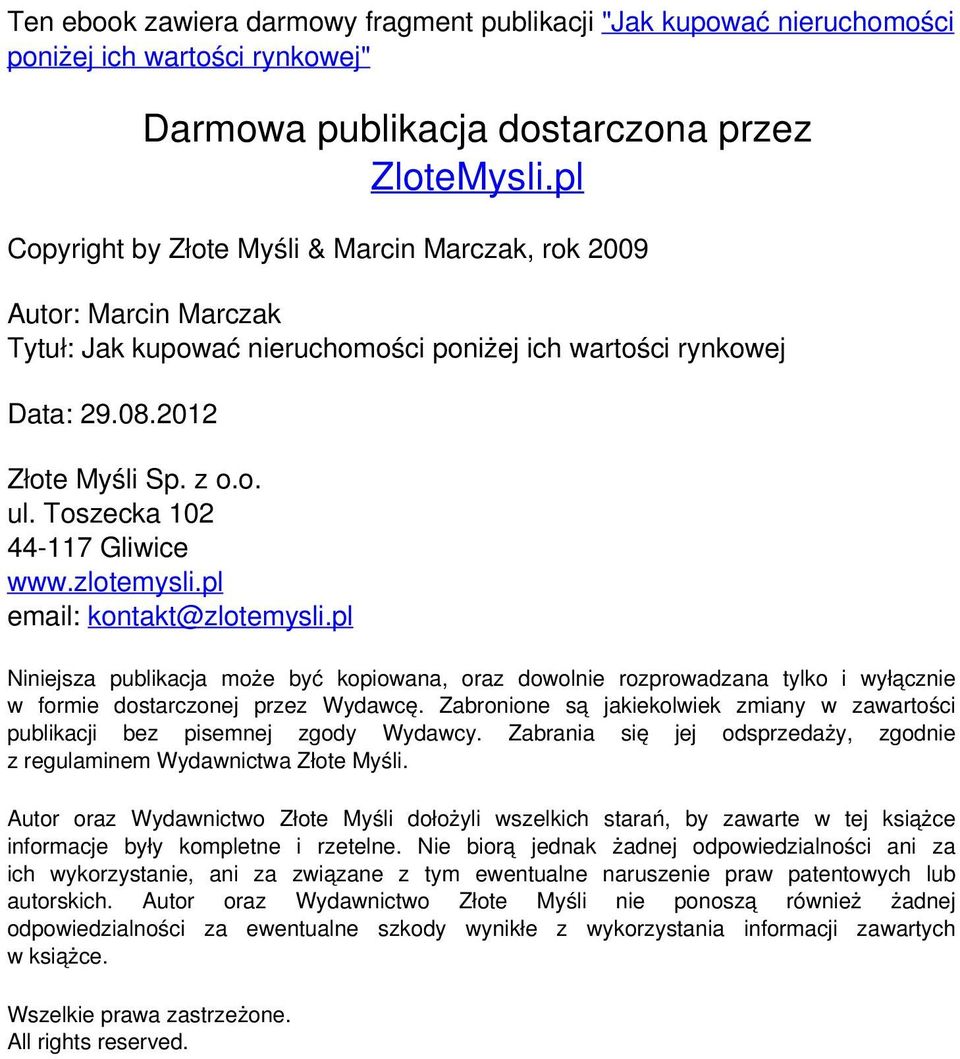 pl email: kontakt@zlotemysli.pl Niniejsza publikacja może być kopiowana, oraz dowolnie rozprowadzana tylko i wyłącznie w formie dostarczonej przez Wydawcę.