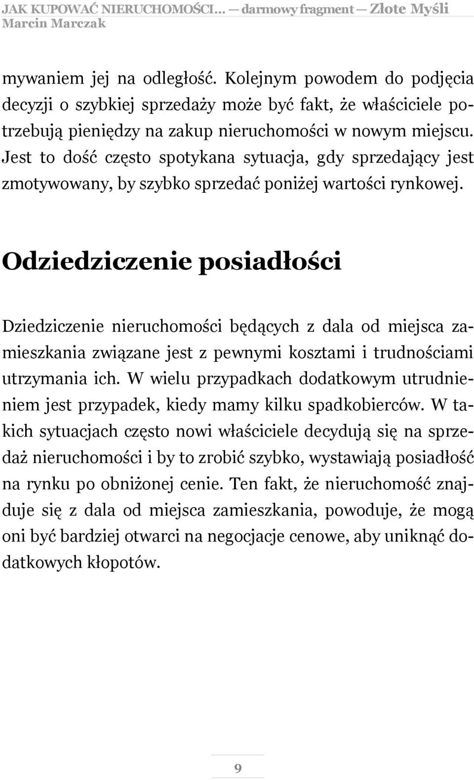 Odziedziczenie posiadłości Dziedziczenie nieruchomości będących z dala od miejsca zamieszkania związane jest z pewnymi kosztami i trudnościami utrzymania ich.