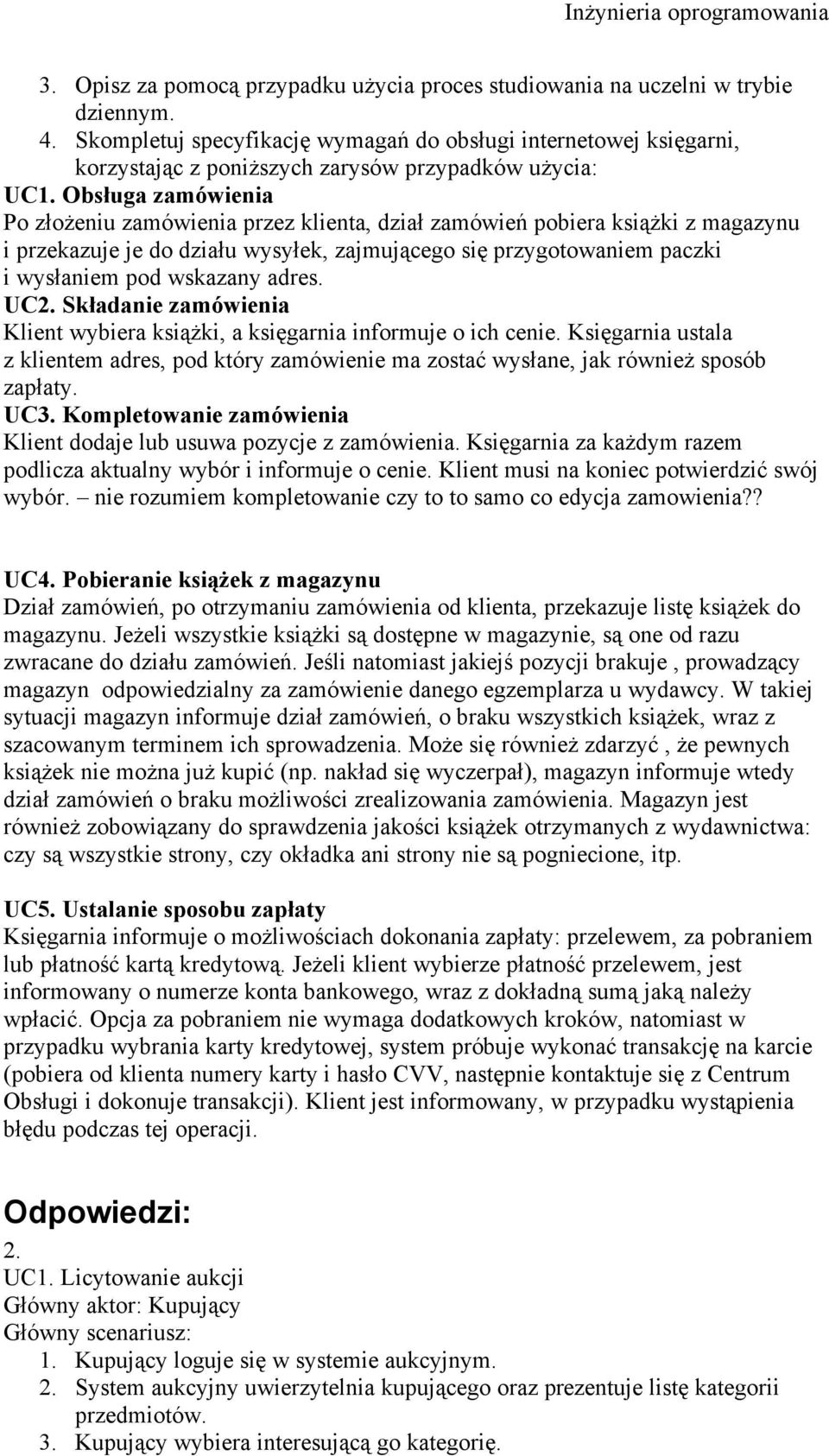 Obsługa zamówienia Po złożeniu zamówienia przez klienta, dział zamówień pobiera książki z magazynu i przekazuje je do działu wysyłek, zajmującego się przygotowaniem paczki i wysłaniem pod wskazany